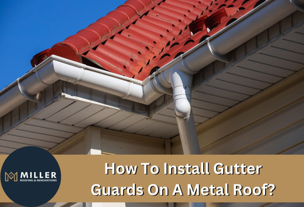 How to Install Gutter Guards on Metal Roof