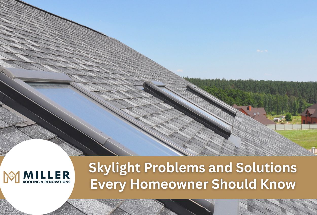 Skylight Problems and Solutions Every Homeowner Should Know